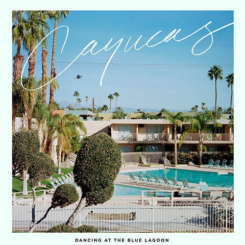 Cayucas - Dancing at the Blue Lagoon