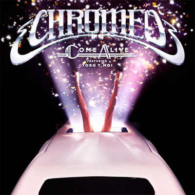 Chromeo - Come Alive