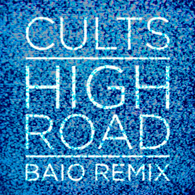 Cults - High Road (Baio Remix)