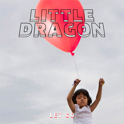 Little Dragon - Let Go