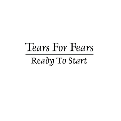 Tears for Fears - Ready to Start