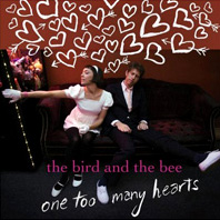 The Bird and the Bee - One Too Many Hearts