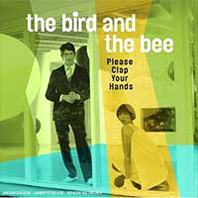 The Bird And The Bee - Please Clap Your Hands