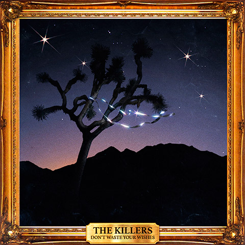 The Killers - Don’t Waste Your Wishes