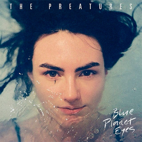 The Preatures - Blue Planet Eyes